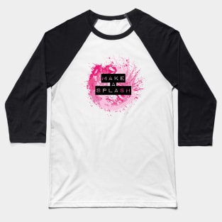 Make a splash quote Baseball T-Shirt